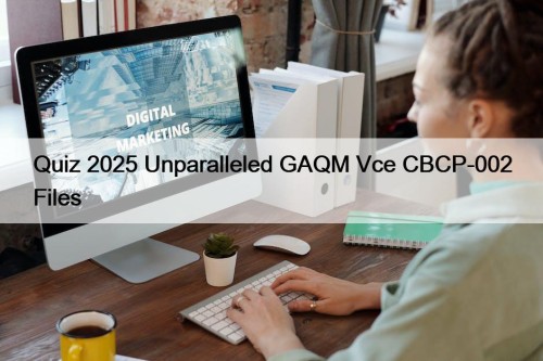 Quiz 2025 Unparalleled GAQM Vce CBCP-002 Files