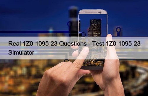 Real 1Z0-1095-23 Questions - Test 1Z0-1095-23 Simulator